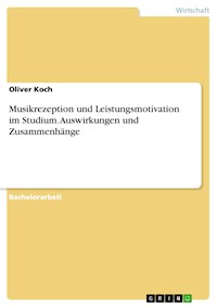 Musikrezeption und Leistungsmotivation im Studium. Auswirkungen und Zusammenhänge - Oliver Koch - E-Book
