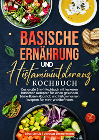 Basische Ernährung und Histaminintoleranz Kochbuch - Nina Schulz - E-Book