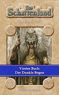Das Schattenland - Das vierte Volk (4. Buch): Der Dunkle Bogen - Bastian Baumgart - E-Book