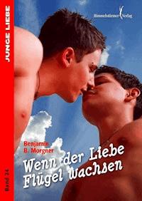 Wenn der Liebe Flügel wachsen - Benjamin B Morgner - E-Book