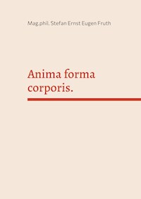 Anima forma corporis. - Stefan Ernst Eugen Fruth - E-Book