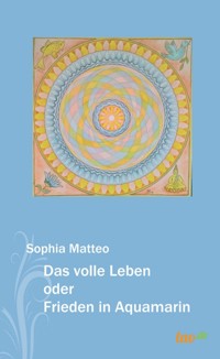 Das volle Leben oder Frieden in Aquamarin - Sophia Matteo - E-Book