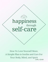 Happiness Through Self-Care - Carl Adam - E-Book
