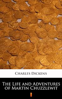 The Life and Adventures of Martin Chuzzlewit - Charles Dickens. - E-Book
