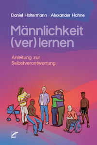 Männlichkeit (ver)lernen - Daniel Holtermann - E-Book