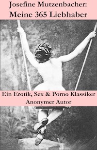 Josefine Mutzenbacher: Meine 365 Liebhaber (Ein Erotik, Sex & Porno Klassiker) - Anonym - E-Book