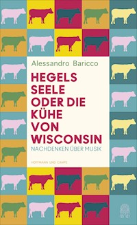 Hegels Seele oder Die Kühe von Wisconsin - Alessandro Baricco - E-Book
