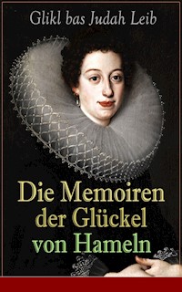 Die Memoiren der Glückel von Hameln - Glikl bas Judah Leib - E-Book