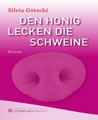 Den Honig lecken die Schweine - Silvia Götschi - E-Book