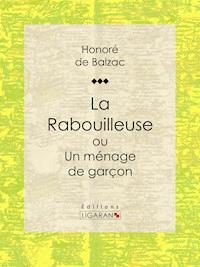 La Rabouilleuse ou Un ménage de garçon - Honoré de Balzac - E-Book