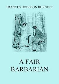 A Fair Barbarian - Frances Hodgson Burnett - E-Book