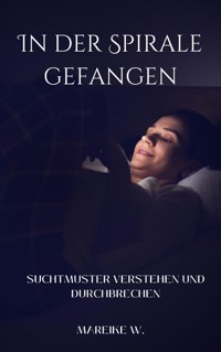 In der Spirale gefangen - Mareike W. - E-Book