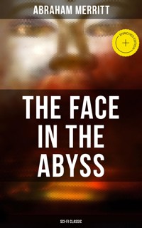 THE FACE IN THE ABYSS: Sci-Fi Classic - Abraham Merritt - E-Book