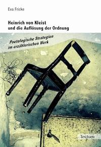 Heinrich von Kleist und die Auflösung der Ordnung - Eva Fricke - E-Book