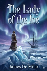 The Lady of the Ice: A Novel - James De Mille - E-Book