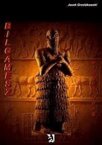 Bilgamesz władca Unug - Jacek Grzelakowski - E-Book