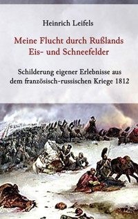 Meine Flucht durch Rußlands Eis- und Schneefelder - Heinrich Leifels - E-Book