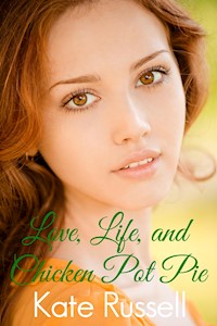 Love, Life, and Chicken Pot Pie - Kate Russell - E-Book