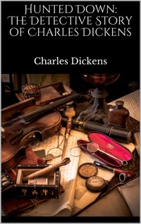Hunted Down: The Detective Story of Charles Dickens - Charles Dickens. - E-Book
