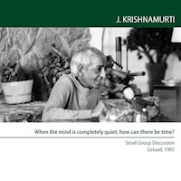 When the mind is completely quiet, how can there be time? - Jiddu Krishnamurti - Hörbuch