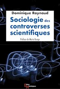 Sociologie des controverses scientifiques - Dominique Raynaud - E-Book