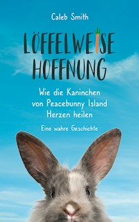 Löffelweise Hoffnung - Caleb Smith - E-Book