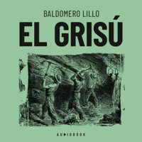 El grisú (Completo) - Baldomero Lillo - Hörbuch