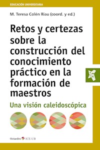 Retos y certezas sobre la construcción del conocimiento práctico en la formación de maestros - María Teresa Colén Riau - E-Book
