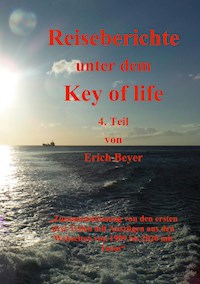 Reiseberichte unter dem Key of life - Erich Beyer - E-Book