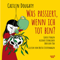 Was passiert, wenn ich tot bin? - Große Fragen kleiner Sterblicher über den Tod (Ungekürzte Lesung) - Doughty Caitlin - Hörbuch
