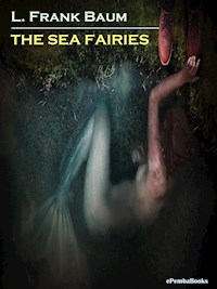 The Sea Fairies (Annotated) - L. Frank Baum - E-Book