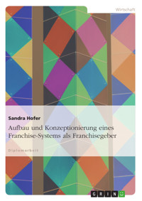 Aufbau und Konzeptionierung eines Franchise-Systems als Franchisegeber - Sandra Hofer - E-Book