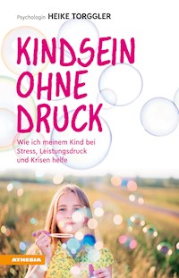 Kindsein ohne Druck - Heike Torggler - E-Book