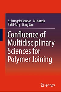 Confluence of Multidisciplinary Sciences for Polymer Joining - S. Arungalai Vendan - E-Book