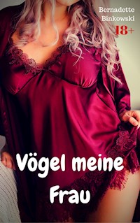 Vögel meine Frau - Bernadette Binkowski - E-Book