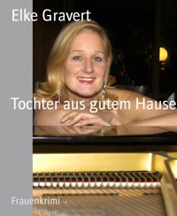 Tochter aus gutem Hause - Elke Gravert - E-Book