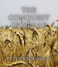 The Conquest of Bread - Peter Kropotkin - E-Book