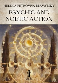 Psychic and Noetic Action - Helena Petrovna Blavatsky - E-Book