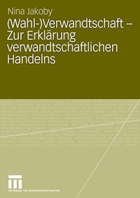 (Wahl-)Verwandtschaft - Zur Erklärung verwandtschaftlichen Handelns - Nina Jakoby - E-Book