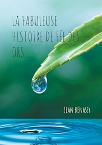 La Fabuleuse Histoire de Fée des Ors - Jean Bénassy - E-Book
