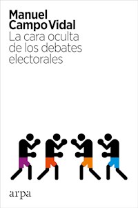 La cara oculta de los debates electorales - Manuel Campo Vidal - E-Book