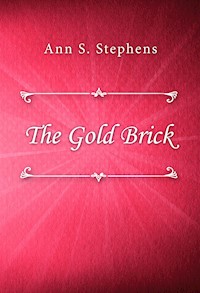 The Gold Brick - Ann S. Stephens - E-Book