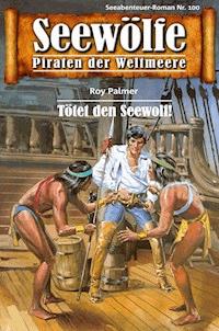 Seewölfe - Piraten der Weltmeere 100 - Roy Palmer - E-Book