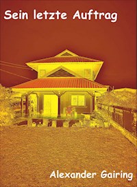 Sein letzter Auftrag - Alexander Gairing - E-Book