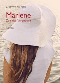 Marlene – Zeit der Vergebung - Anette Dilger - E-Book