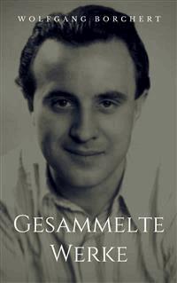Gesammelte Werke - Wolfgang Borchert - E-Book