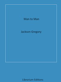 Man to Man - Jackson Gregory - E-Book