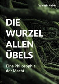 Die Wurzel allen Übels - Valentin Haller - E-Book