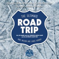 The Ultimate Road Trip - All 89 Games with the Toronto Maple Leafs and the Ultimate Leafs Fan (Unabridged) - Mike Wilson - Hörbuch