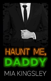 Haunt Me, Daddy - Mia Kingsley - E-Book